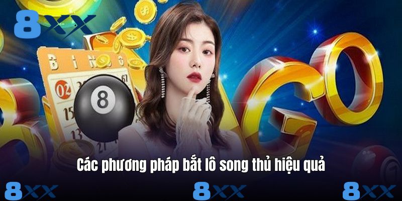 Các phương pháp bắt lô song thủ hiệu quả